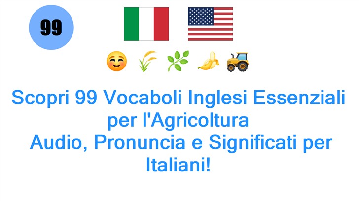 Scopri 99 Vocaboli Inglesi Essenziali per lAgricoltura: Audio, Pronuncia e Significati per Italiani!
